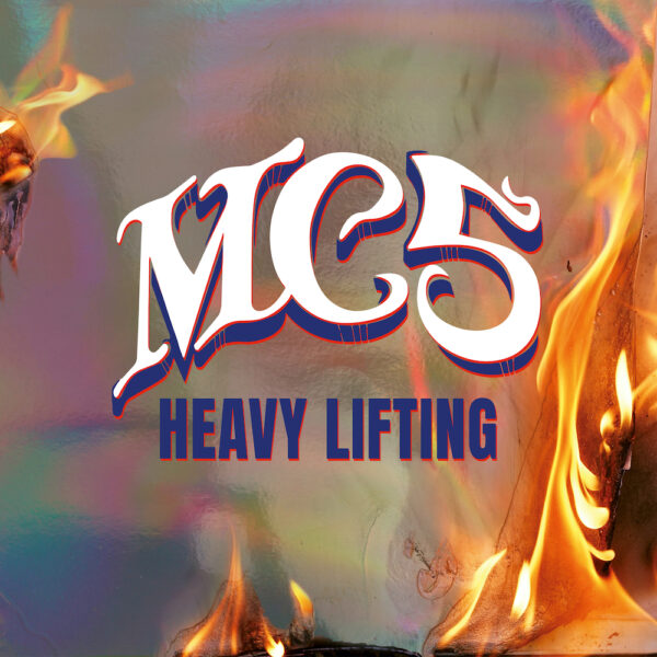 MC5 - Heavy Lifting (Colored Vinyl, Gatefold LP Jacket) Available 10/18/24